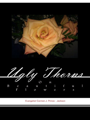 cover image of Ugly Thorns on Beautiful Flowers: the Truth About a Christian's Life